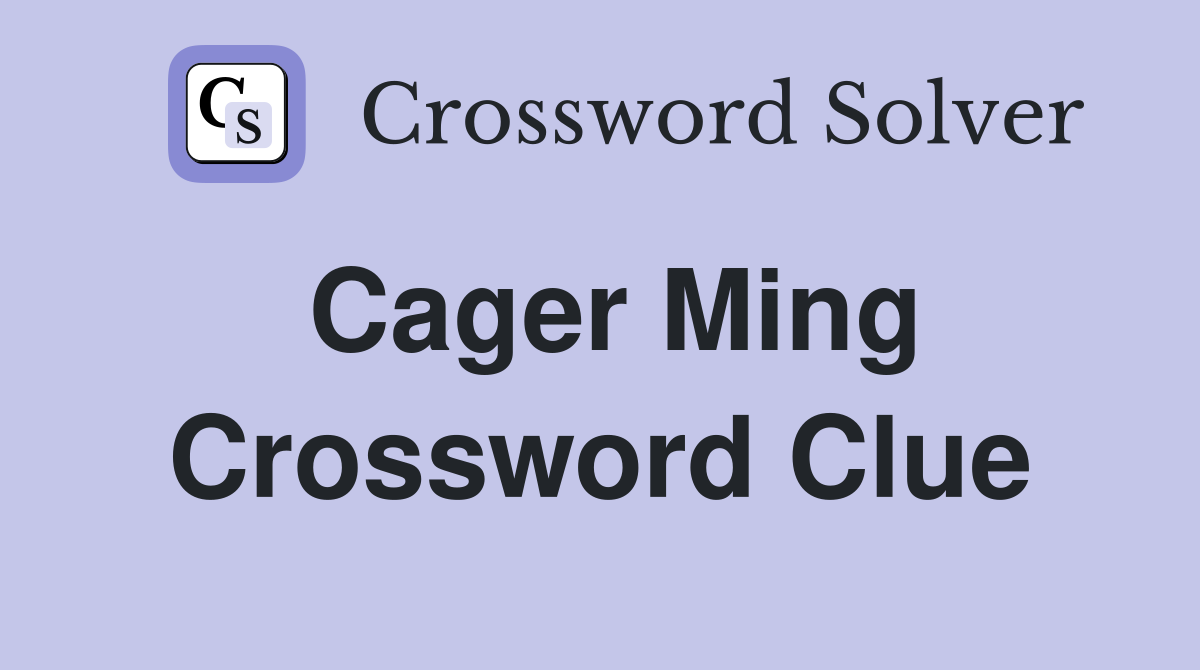 Cager Ming Crossword Clue