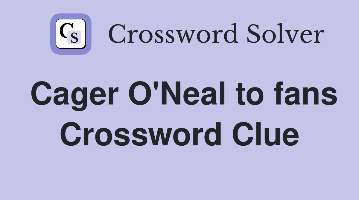 Cager O'Neal to fans Crossword Clue