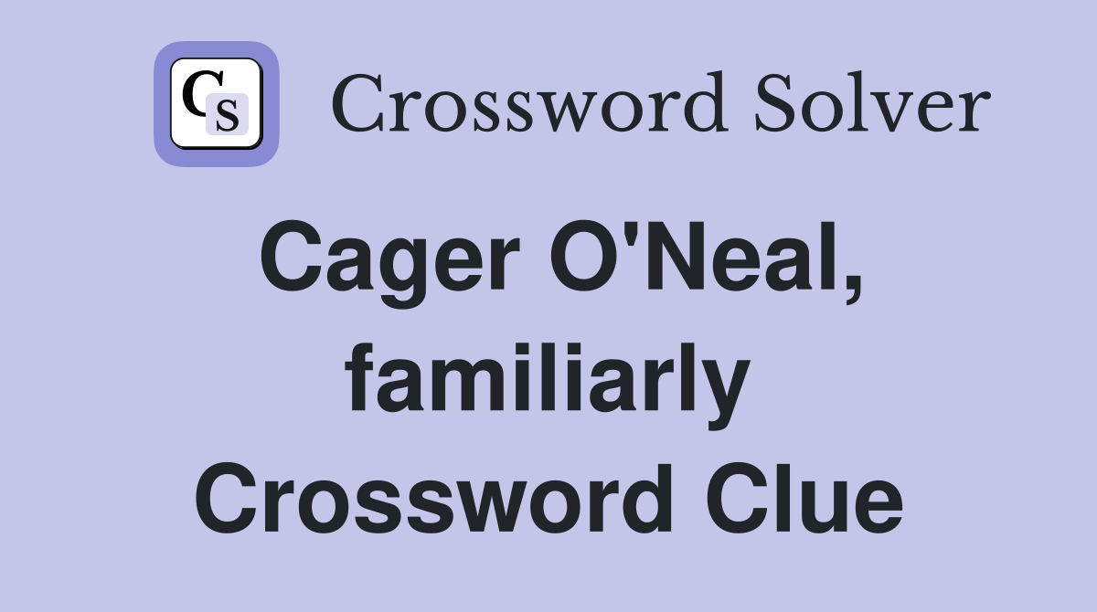 Cager O'Neal, familiarly Crossword Clue