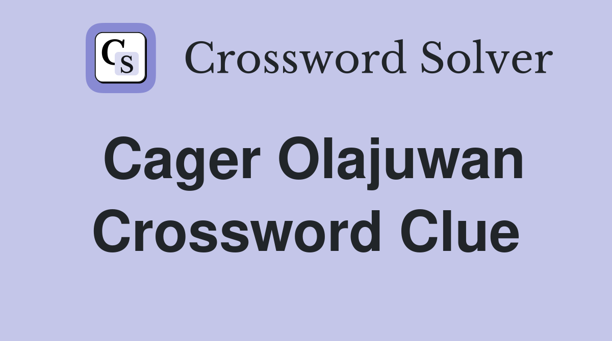 Cager Olajuwan Crossword Clue