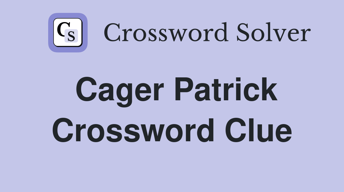Cager Patrick Crossword Clue