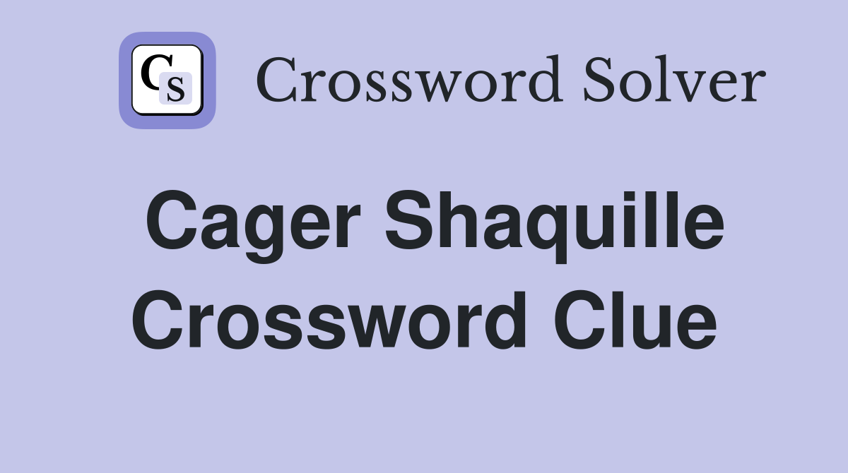 Cager Shaquille Crossword Clue