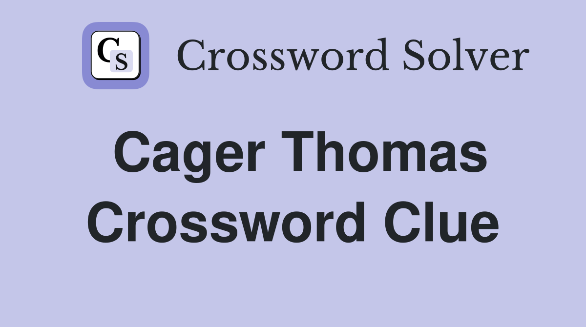 Cager Thomas Crossword Clue