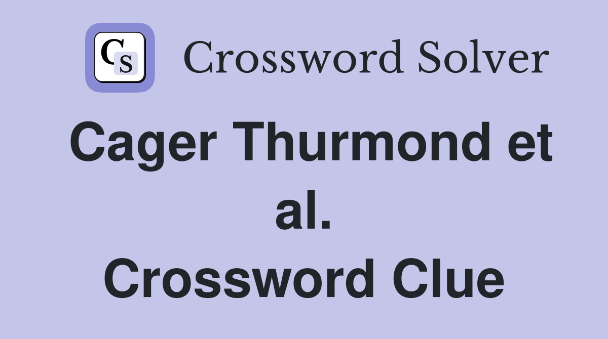 Cager Thurmond et al. Crossword Clue