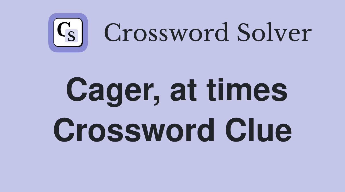 Cager, at times Crossword Clue