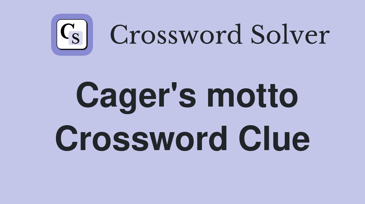 Cager's motto Crossword Clue