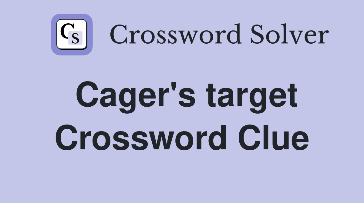 Cager's target Crossword Clue