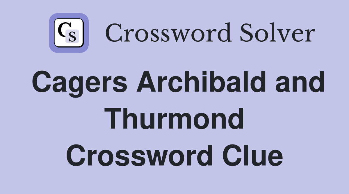 Cagers Archibald and Thurmond Crossword Clue