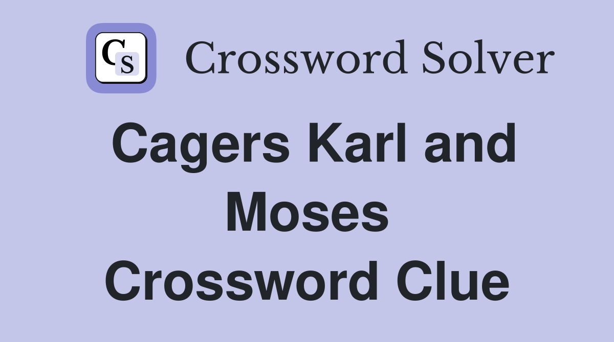 Cagers Karl and Moses Crossword Clue