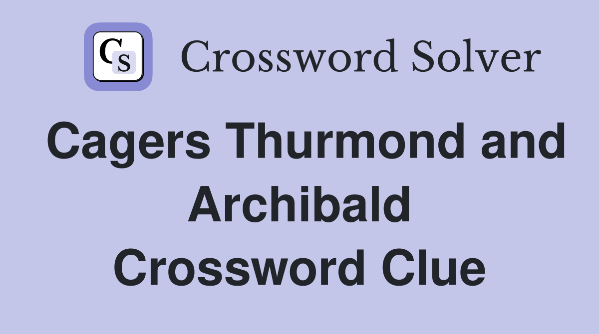 Cagers Thurmond and Archibald Crossword Clue