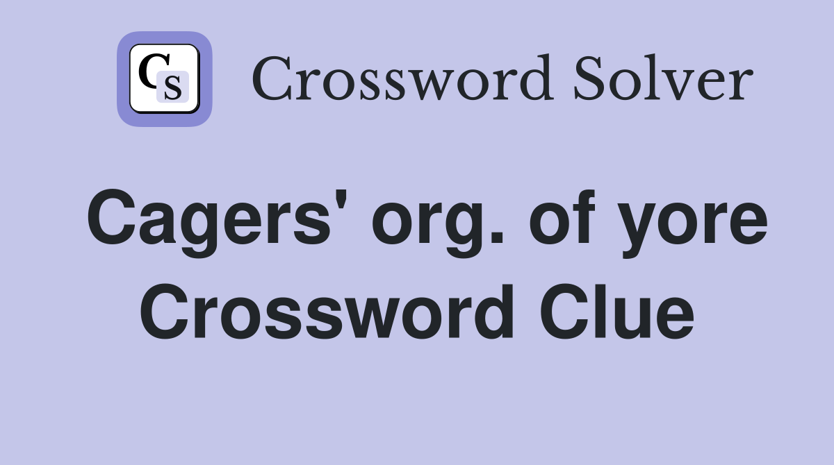 Cagers' org. of yore Crossword Clue