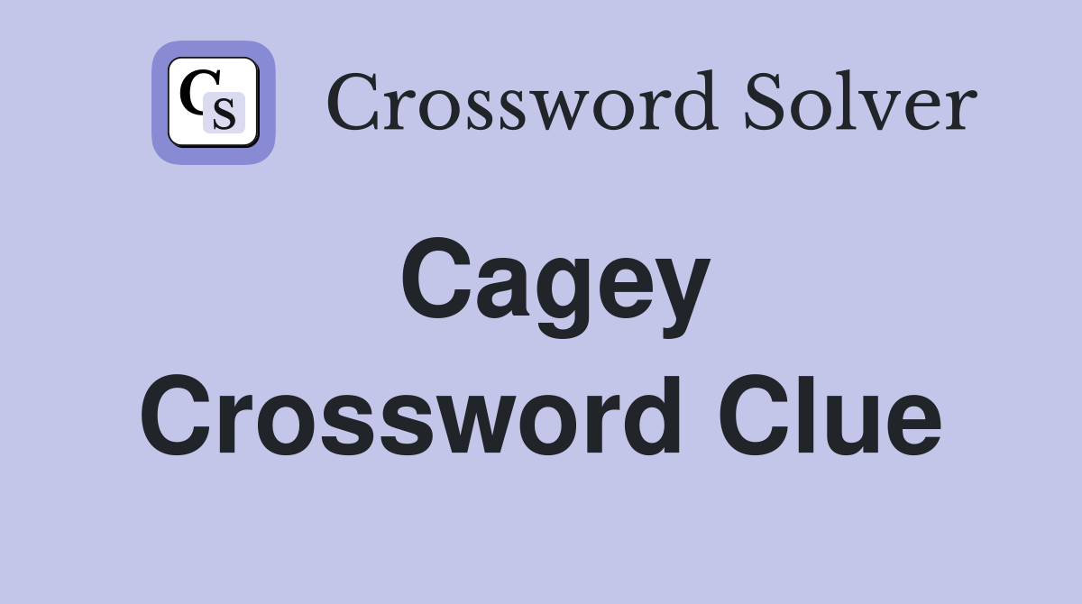 Cagey Crossword Clue