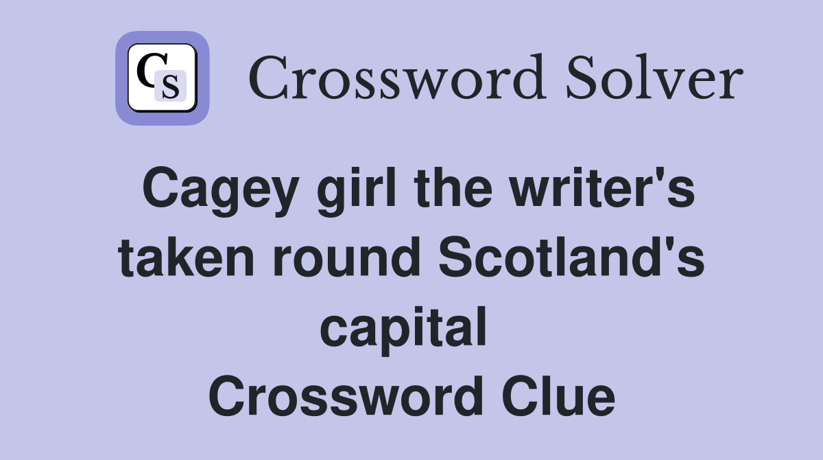 Cagey girl the writer's taken round Scotland's capital  Crossword Clue