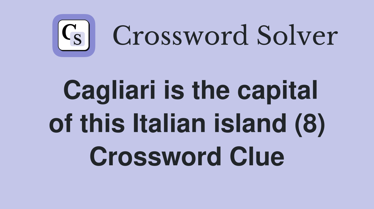 Cagliari is the capital of this Italian island (8) Crossword Clue