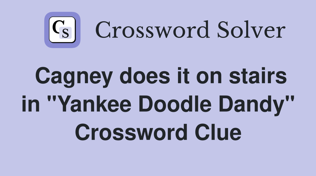 Cagney does it on stairs in "Yankee Doodle Dandy" Crossword Clue
