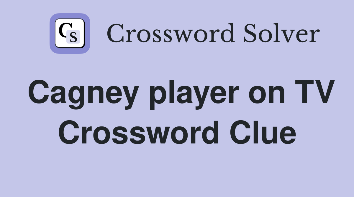 Cagney player on TV Crossword Clue