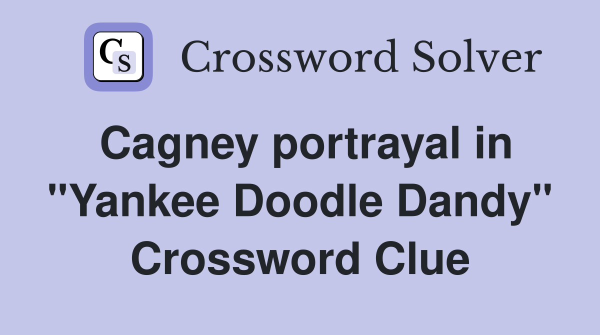 Cagney portrayal in "Yankee Doodle Dandy" Crossword Clue