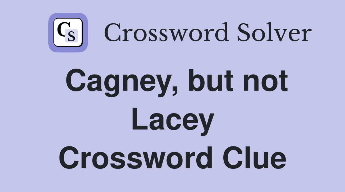 Cagney, but not Lacey Crossword Clue