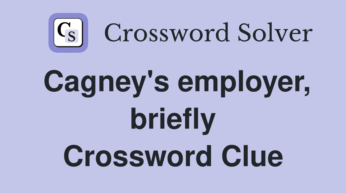 Cagney's employer, briefly Crossword Clue