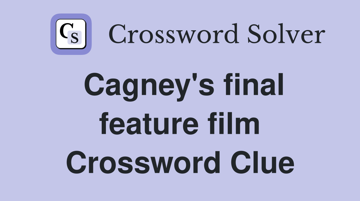 Cagney's final feature film Crossword Clue