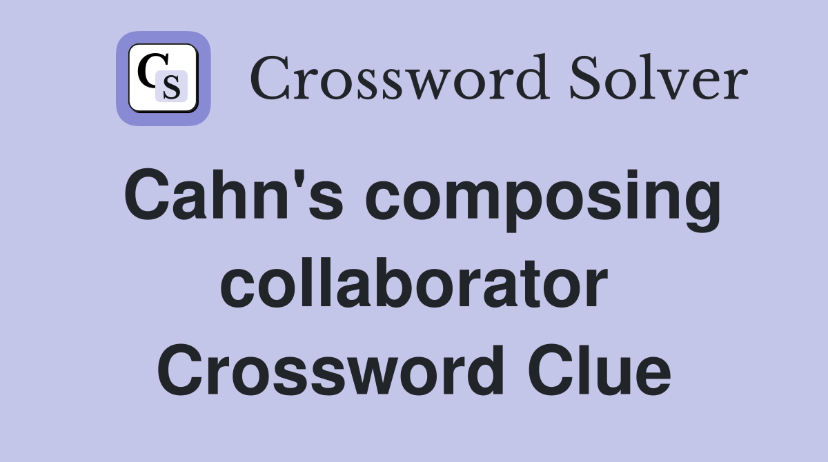 Cahn's composing collaborator Crossword Clue