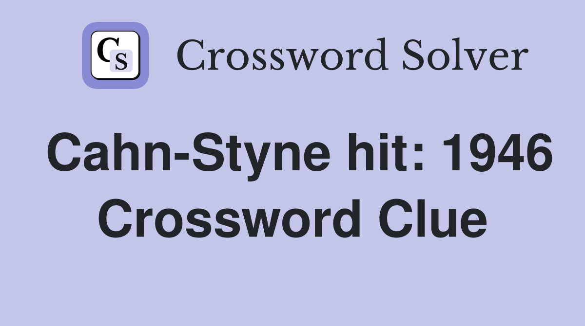 Cahn-Styne hit: 1946 Crossword Clue