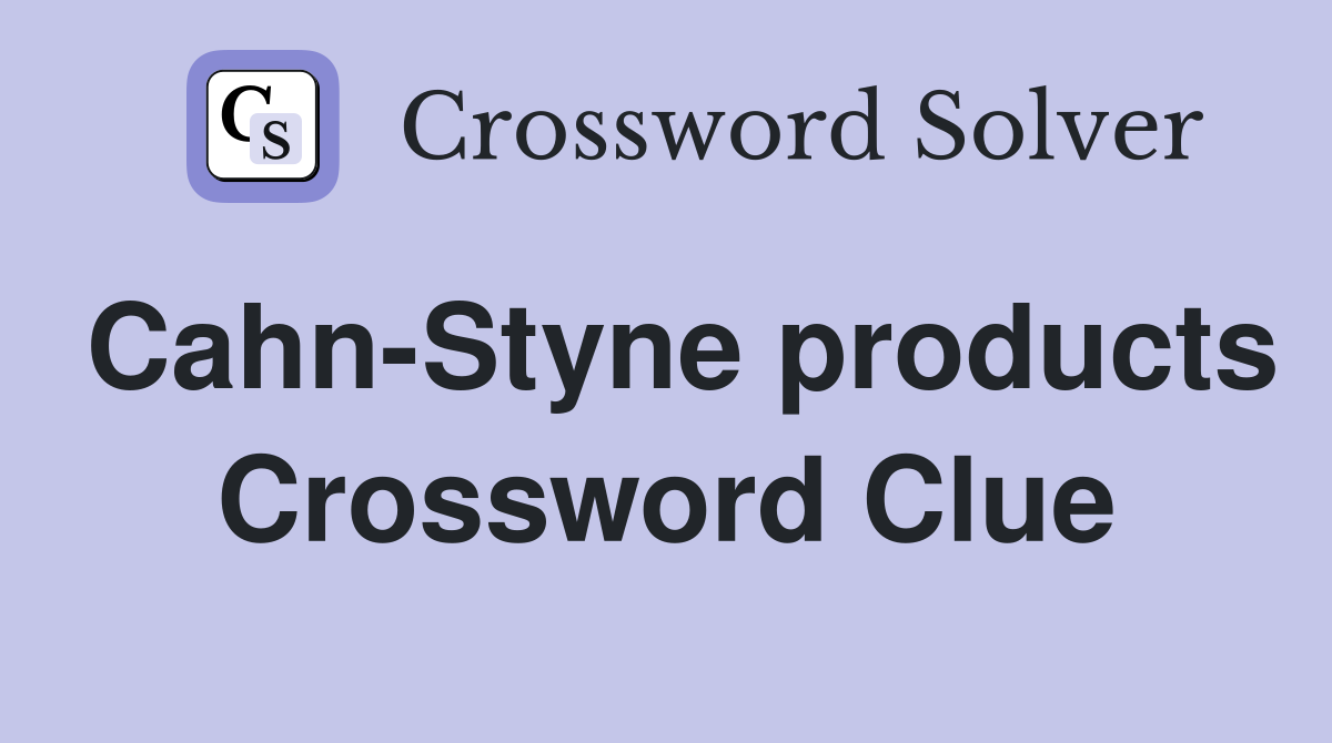 Cahn-Styne products Crossword Clue