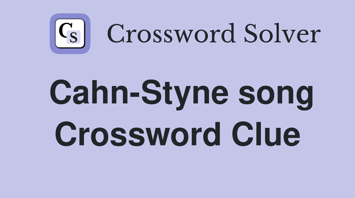 Cahn-Styne song Crossword Clue