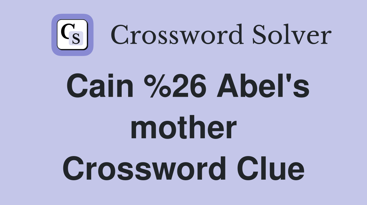 Cain %26 Abel's mother Crossword Clue