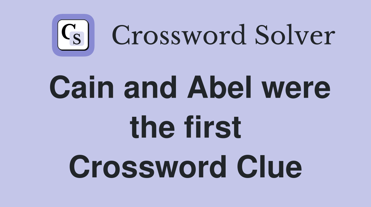 Cain and Abel were the first Crossword Clue