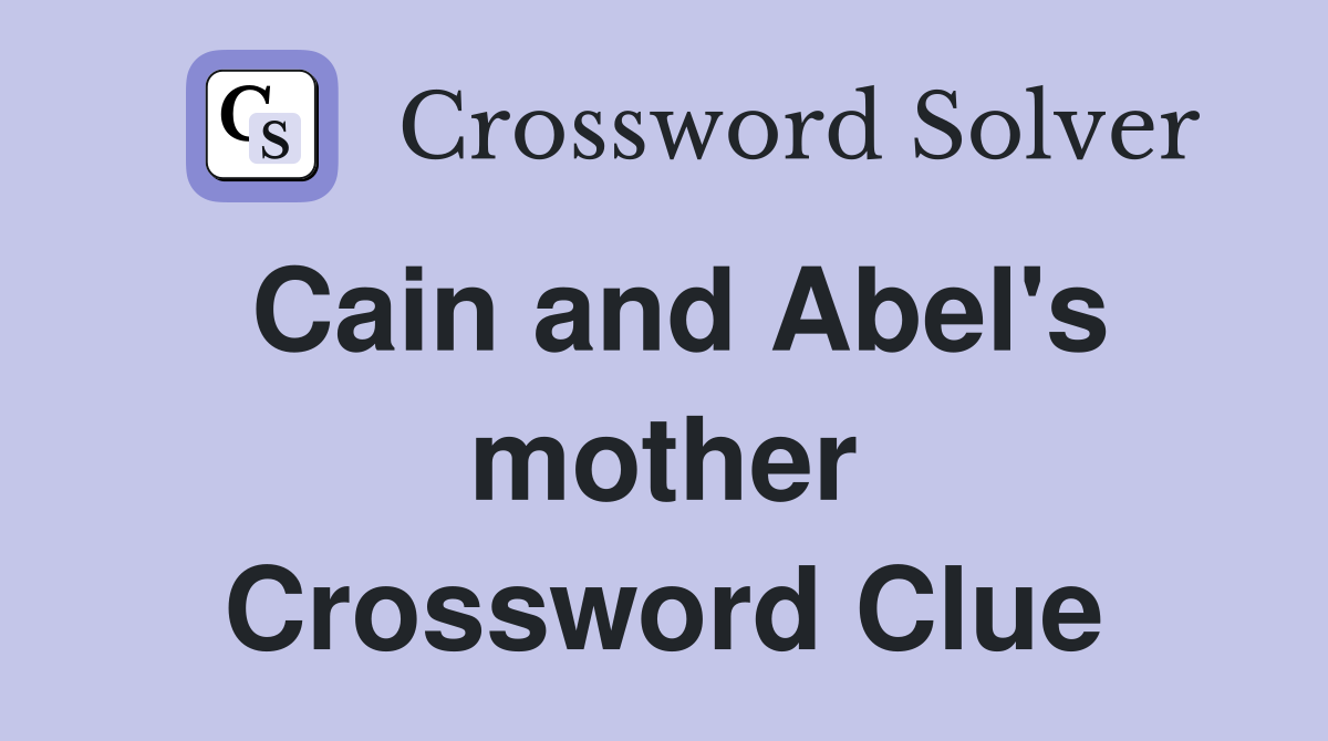 Cain and Abel's mother Crossword Clue