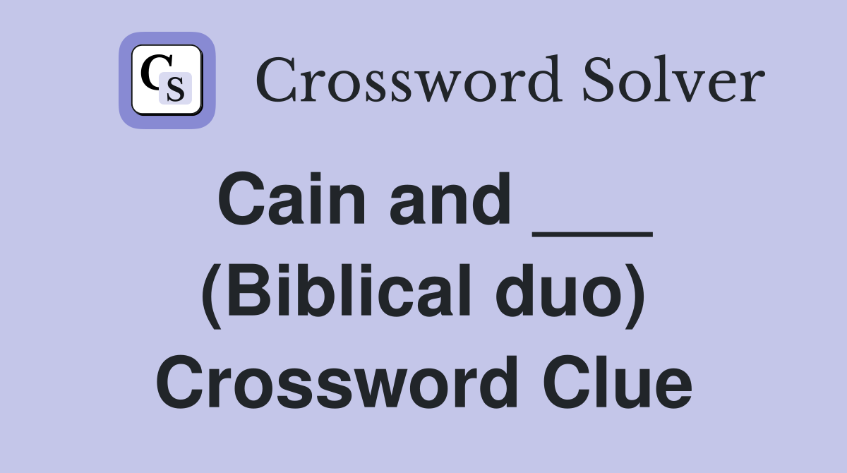 Cain and ___ (Biblical duo) Crossword Clue
