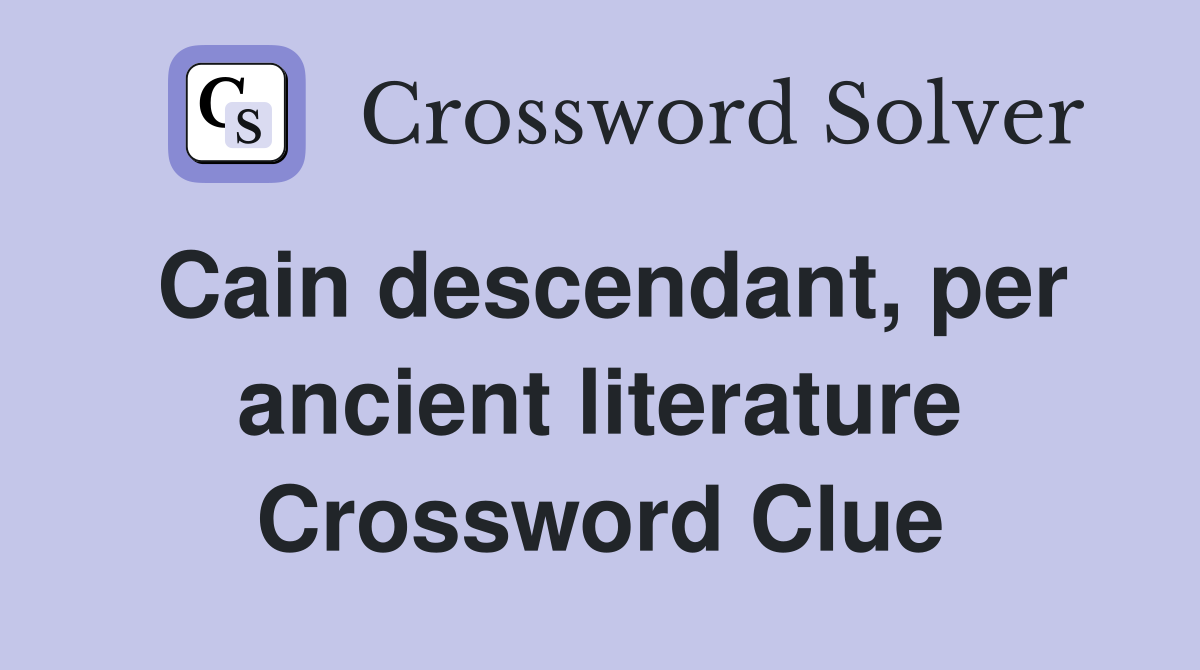 Cain descendant, per ancient literature Crossword Clue