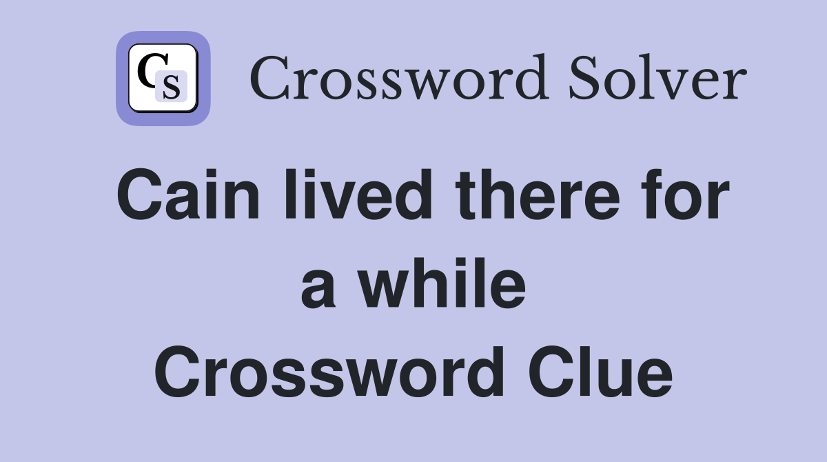 Cain lived there for a while Crossword Clue