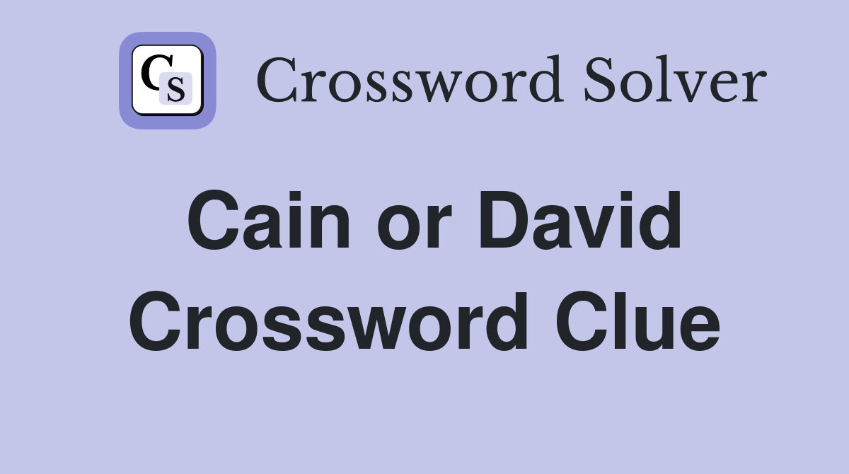 Cain or David Crossword Clue