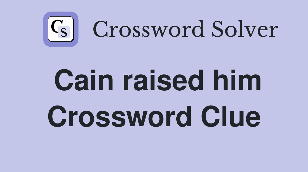Cain raised him Crossword Clue