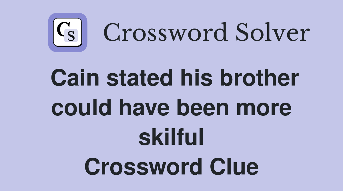 Cain stated his brother could have been more skilful Crossword Clue