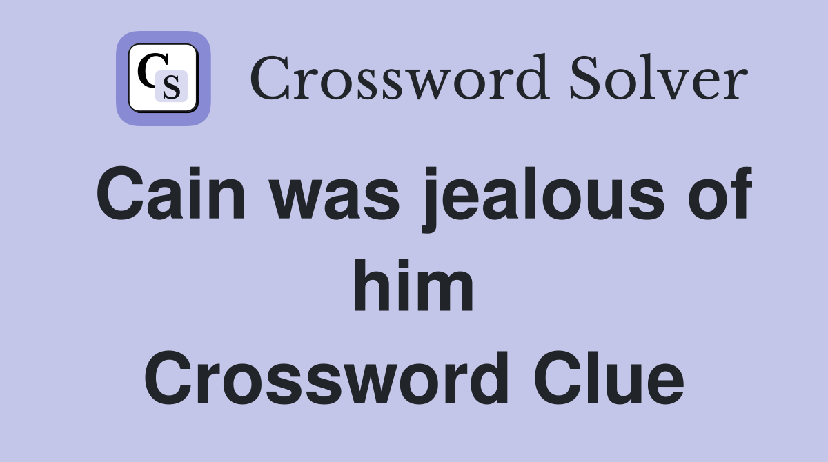 Cain was jealous of him Crossword Clue