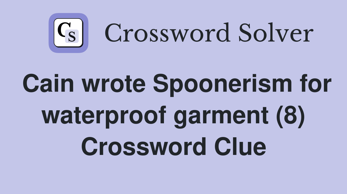 Cain wrote Spoonerism for waterproof garment (8) Crossword Clue