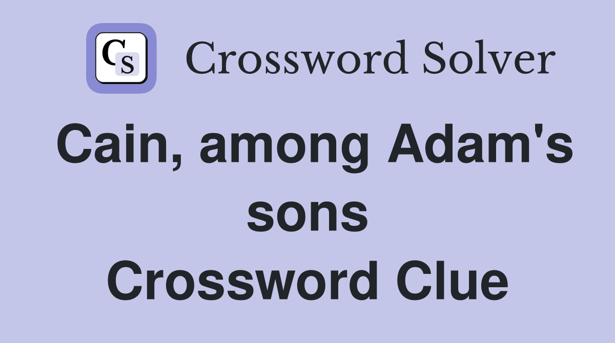 Cain, among Adam's sons Crossword Clue
