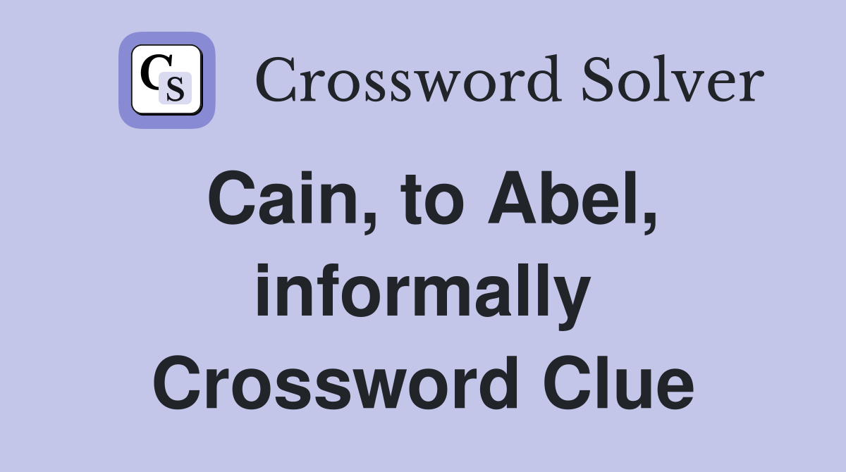 Cain, to Abel, informally Crossword Clue
