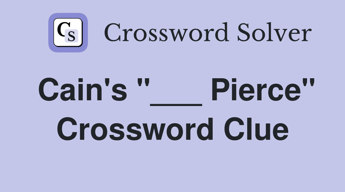 Cain's "___ Pierce" Crossword Clue