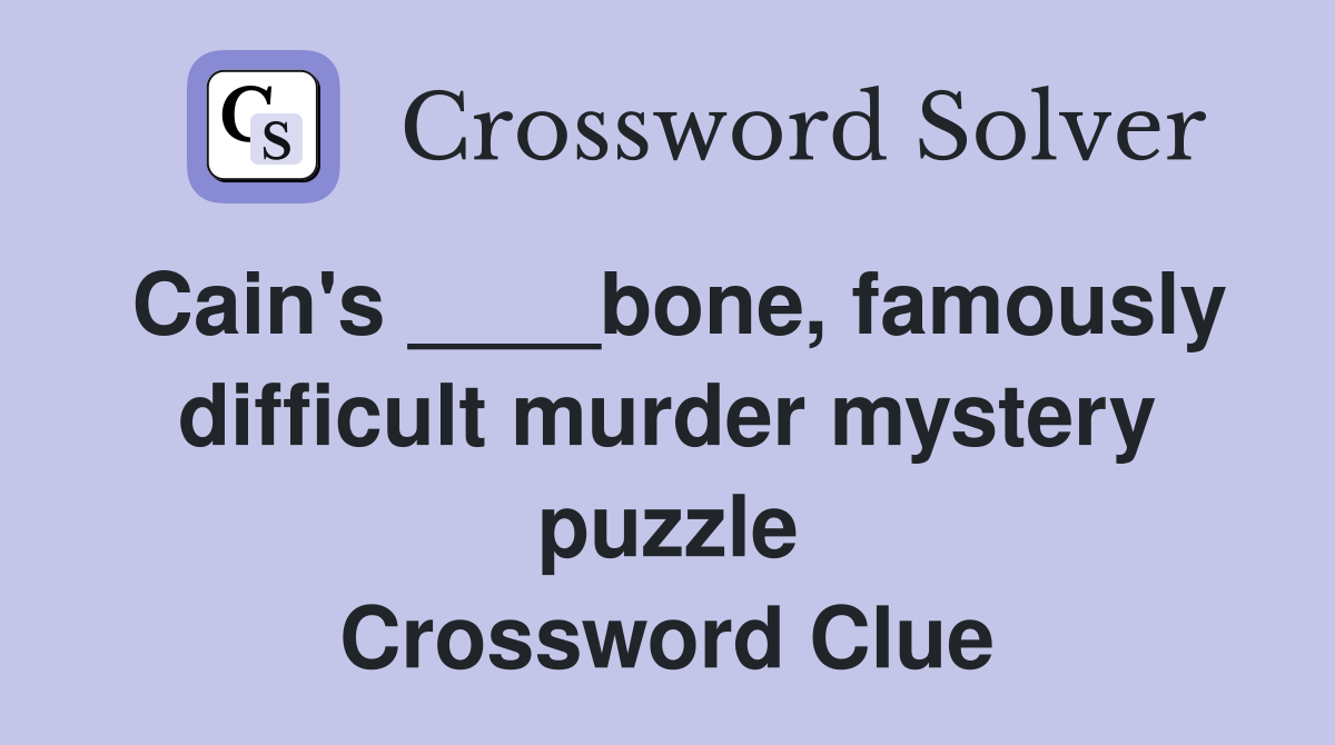 Cain's ____bone, famously difficult murder mystery puzzle Crossword Clue