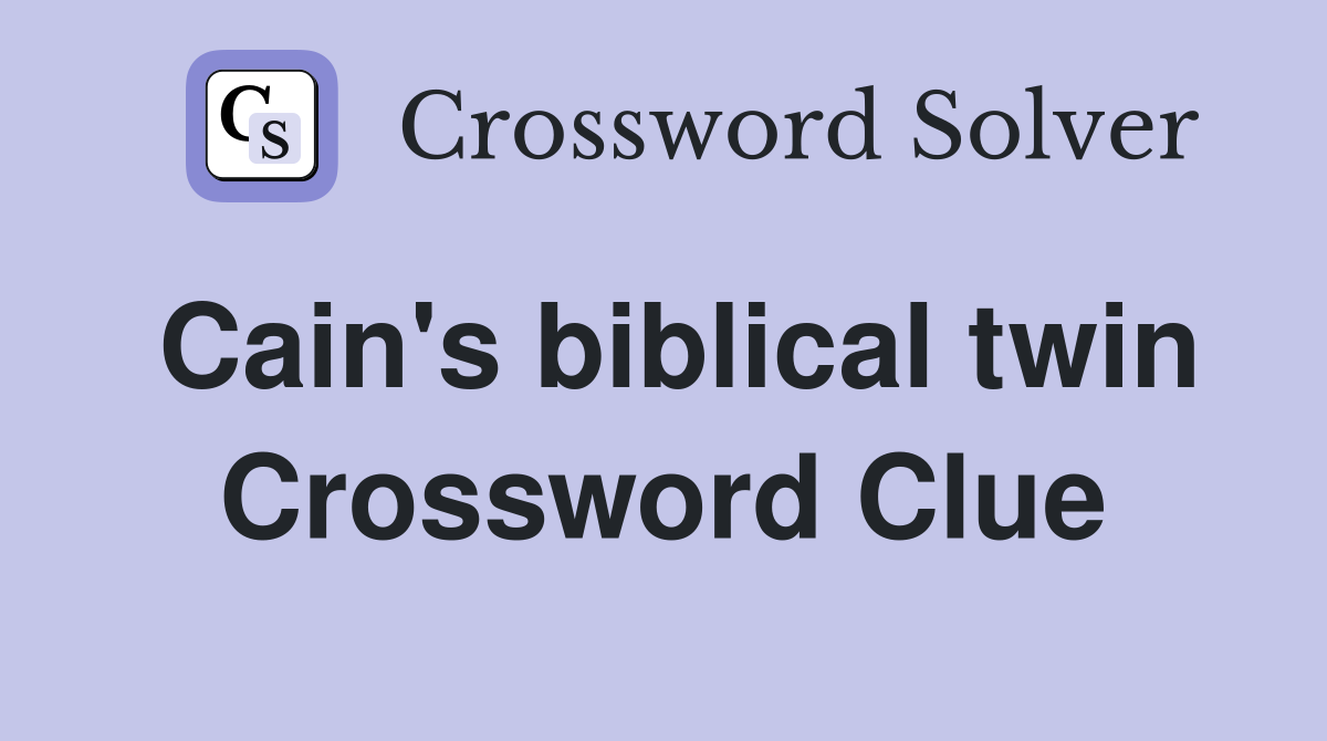 Cain's biblical twin Crossword Clue
