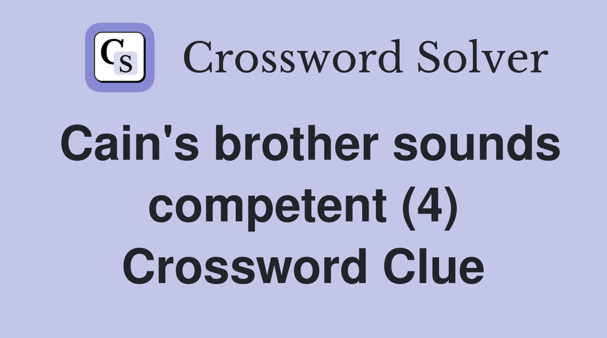 Cain's brother sounds competent (4) Crossword Clue