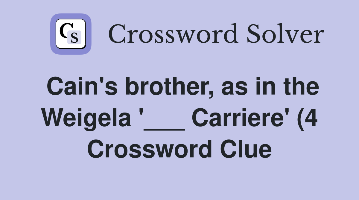 Cain #39 s brother as in the Weigela #39 Carriere #39 (4) Crossword Clue Cain #39 s brother as in the Weigela #39 Carriere #39 (4) Crossword Clue