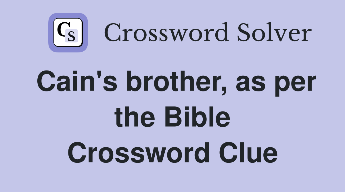 Cain's brother, as per the Bible Crossword Clue