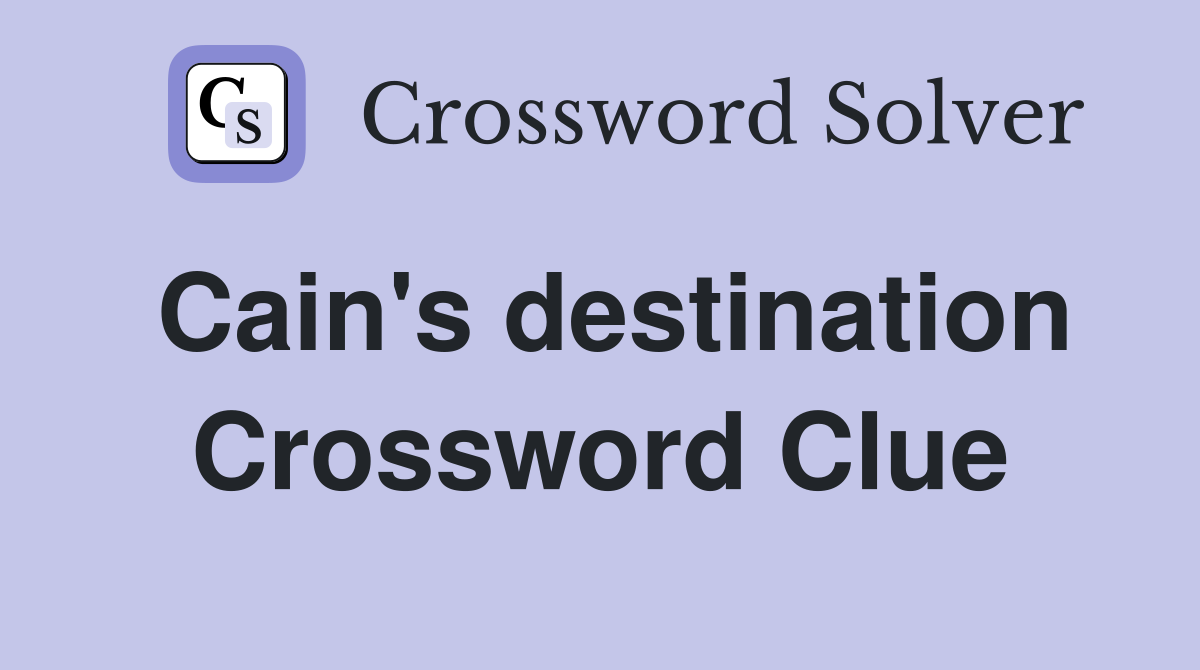 Cain's destination Crossword Clue