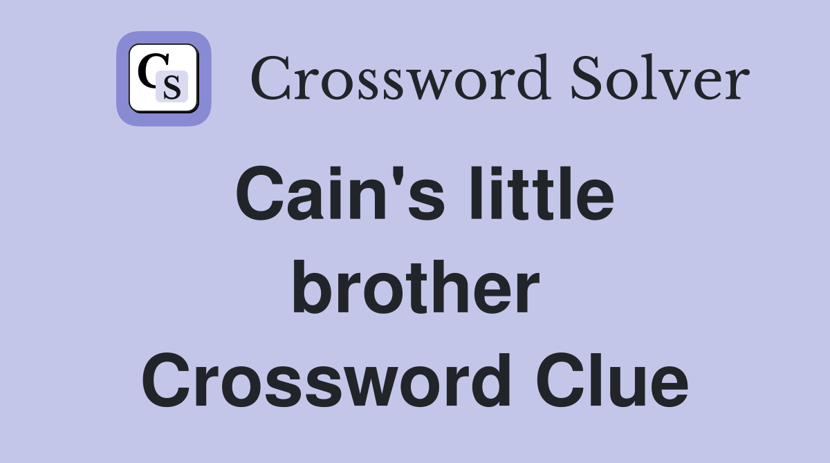 Cain's little brother Crossword Clue