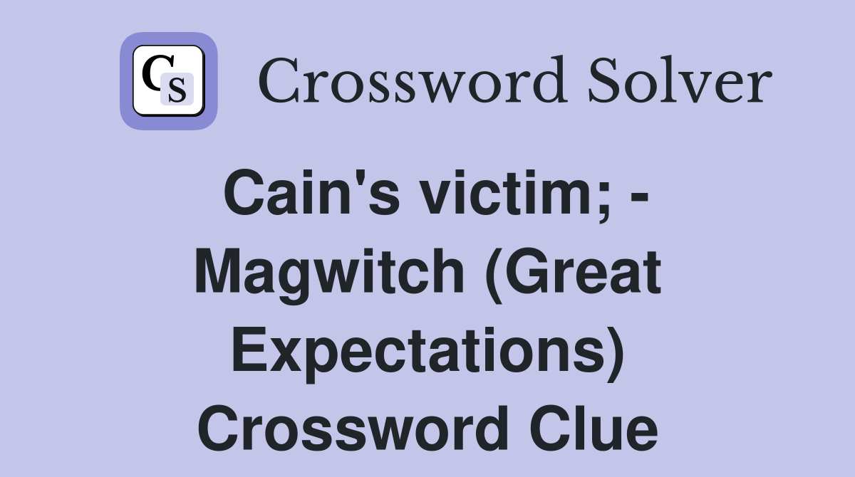 Cain's victim; - Magwitch (Great Expectations) Crossword Clue